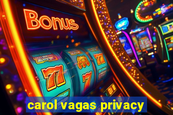 carol vagas privacy